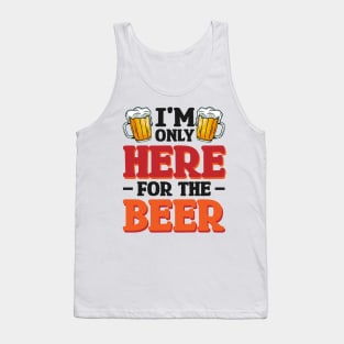 I'm only here for the beer - Funny Hilarious Meme Satire Simple Black and White Beer Lover Gifts Presents Quotes Sayings Tank Top